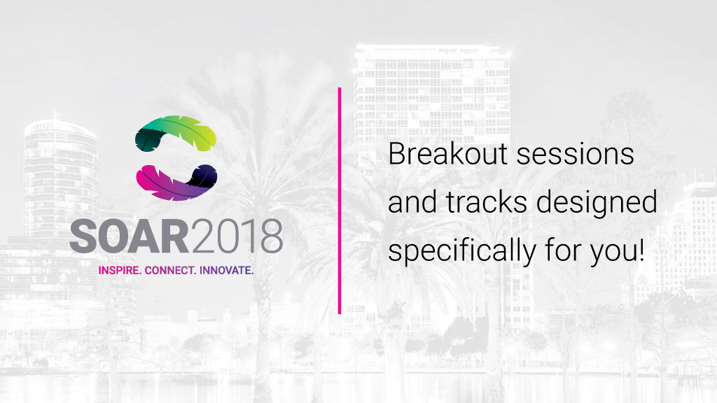soar 2018 breakout sessions and tracks designed specifically for you