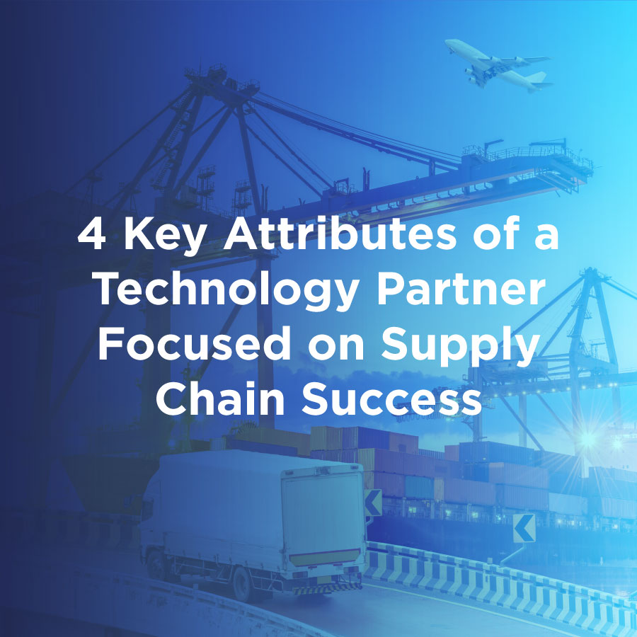 4 key attributes of a technology partner focused on supply chain success